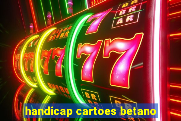 handicap cartoes betano